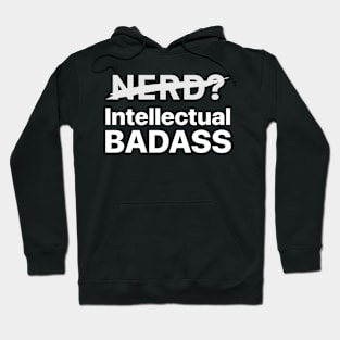 Not a Nerd, I'm Intellectual BADASS! Hoodie